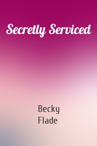 Secretly Serviced