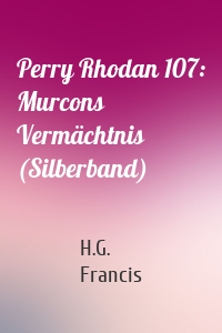 Perry Rhodan 107: Murcons Vermächtnis (Silberband)
