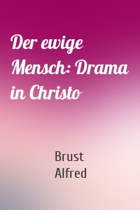 Der ewige Mensch: Drama in Christo