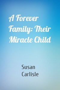 A Forever Family: Their Miracle Child