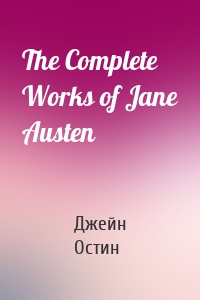 The Complete Works of Jane Austen