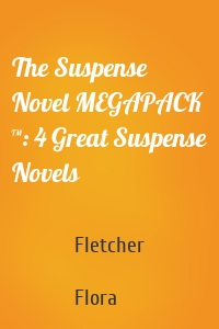 The Suspense Novel MEGAPACK ™: 4 Great Suspense Novels