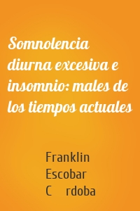 Somnolencia diurna excesiva e insomnio: males de los tiempos actuales