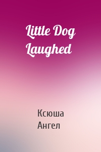 Little Dog Laughed