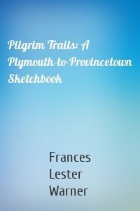 Pilgrim Trails: A Plymouth-to-Provincetown Sketchbook