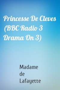 Princesse De Cleves (BBC Radio 3  Drama On 3)