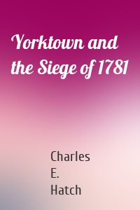 Yorktown and the Siege of 1781