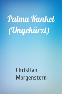 Palma Kunkel (Ungekürzt)