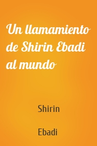 Un llamamiento de Shirin Ebadi al mundo
