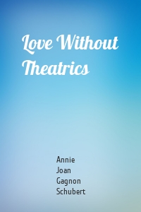 Love Without Theatrics