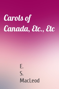 Carols of Canada, Etc., Etc