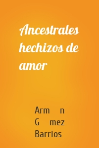 Ancestrales hechizos de amor