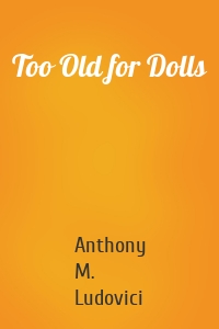 Too Old for Dolls