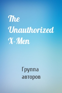 The Unauthorized X-Men