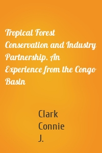 Tropical Forest Conservation and Industry Partnership. An Experience from the Congo Basin