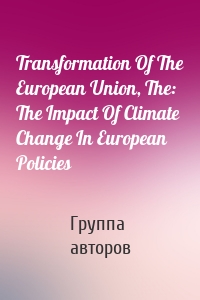 Transformation Of The European Union, The: The Impact Of Climate Change In European Policies