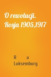 O rewolucji. Rosja 1905,1917