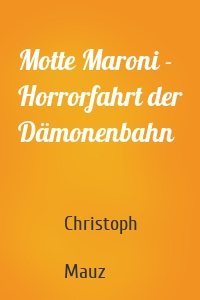 Motte Maroni - Horrorfahrt der Dämonenbahn