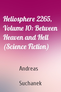 Heliosphere 2265, Volume 10: Between Heaven and Hell (Science Fiction)