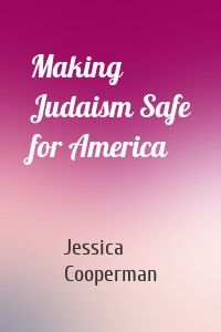 Making Judaism Safe for America