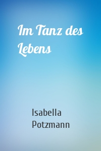Im Tanz des Lebens