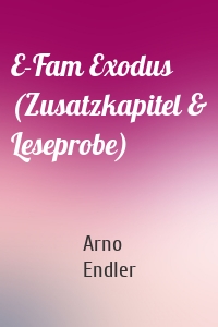 E-Fam Exodus (Zusatzkapitel & Leseprobe)