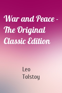 War and Peace - The Original Classic Edition