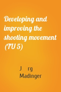 Developing and improving the shooting movement (TU 5)