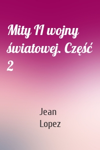 Mity II wojny światowej. Część 2