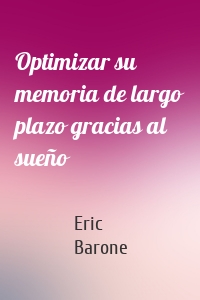 Optimizar su memoria de largo plazo gracias al sueño