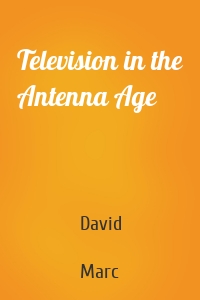 Television in the Antenna Age