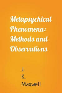 Metapsychical Phenomena: Methods and Observations