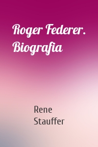 Roger Federer. Biografia