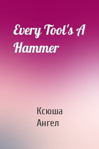 Every Tool's A Hammer