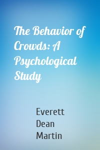 The Behavior of Crowds: A Psychological Study