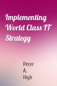 Implementing World Class IT Strategy