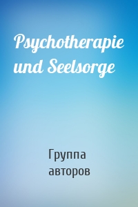 Psychotherapie und Seelsorge