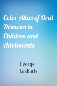 Color Atlas of Oral Diseases in Children and Adolescents