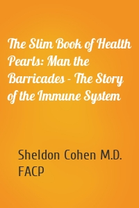 The Slim Book of Health Pearls: Man the Barricades - The Story of the Immune System