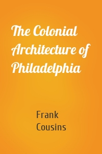 The Colonial Architecture of Philadelphia