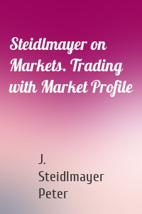 Steidlmayer on Markets. Trading with Market Profile