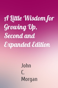 A Little Wisdom for Growing Up, Second and Expanded Edition