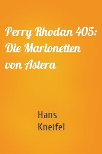 Perry Rhodan 405: Die Marionetten von Astera