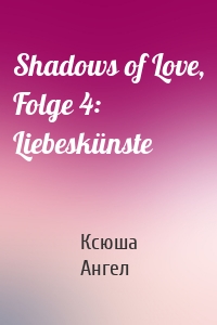 Shadows of Love, Folge 4: Liebeskünste