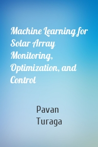 Machine Learning for Solar Array Monitoring, Optimization, and Control