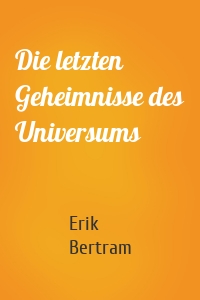 Die letzten Geheimnisse des Universums