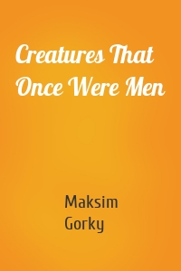 Creatures That Once Were Men