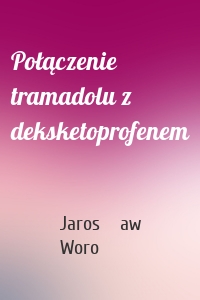 Połączenie tramadolu z deksketoprofenem