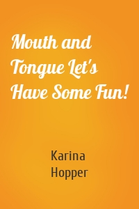 Mouth and Tongue Let's Have Some Fun!