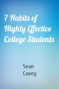 7 Habits of Highly Effective College Students
